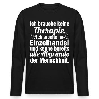 Keine Therapie – Ich arbeite im Einzelhandel - Männer Premium Bio Langarmshirt - Schwarz - Vorne - Nico (187cm)