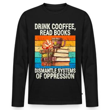 Boire du café, lire des livres, démanteler les systèmes d’Oppre - T-shirt manches longues Premium bio Homme - noir - Devant - Nico (187cm)