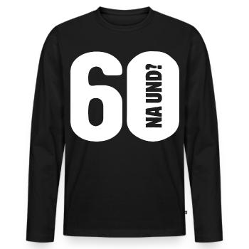 60 na und? Gar nicht so schlimm - Geburtstag - Männer Premium Bio Langarmshirt - Schwarz - Vorne - Nico (187cm)