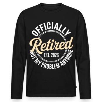 Retired 2026 Not My Problem Anymore Retirement - Men's Premium Organic Long Sleeve Shirt - black - Front - Nico (187cm)