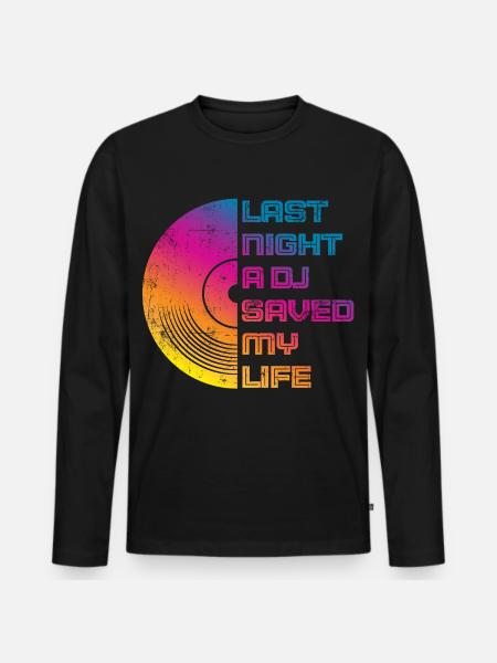 Last night a dj saved my life - Men's Premium Organic Long Sleeve Shirt - black