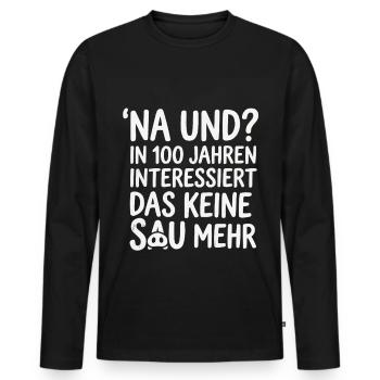 Na und? In 100 Jahren interessiert das keine Sau - Männer Premium Bio Langarmshirt - Schwarz - Vorne - Nico (187cm)
