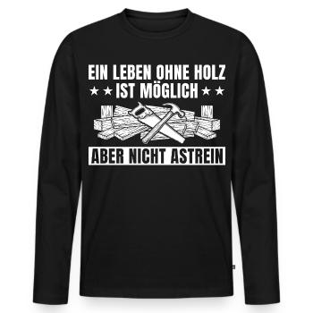 Holzmechaniker Leben ohne Holz - Tischler - Männer Premium Bio Langarmshirt - Schwarz - Vorne - Nico (187cm)