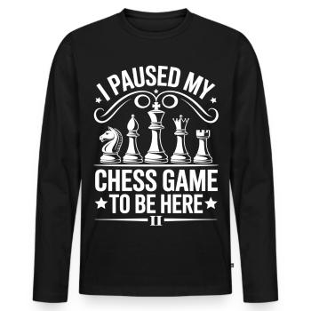 I Paused My Chess Game To Be Here Shirt - Men's Premium Organic Long Sleeve Shirt - black - Front - Nico (187cm)