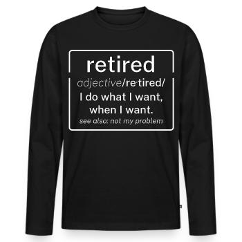 Retired Meaning Retire Definition Funny Retirement - Men's Premium Organic Long Sleeve Shirt - black - Front - Nico (187cm)