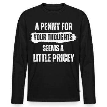 Ein Penny für deine Gedanken scheint etwas teuer zu sein - Männer Premium Bio Langarmshirt - Schwarz - Vorne - Nico (187cm)