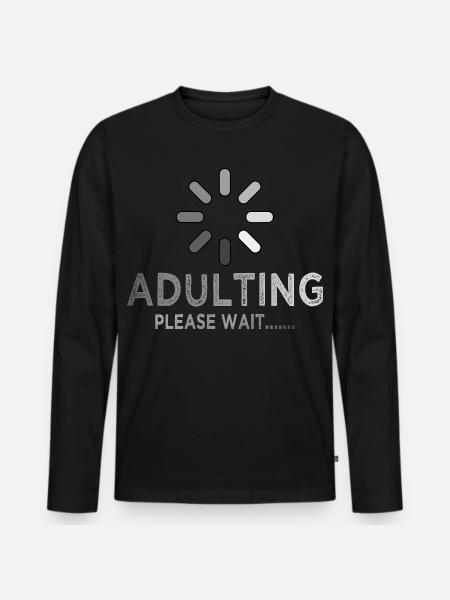 Adulting Loading Please Wait Funny Sarcastic - Men's Premium Organic Long Sleeve Shirt - black