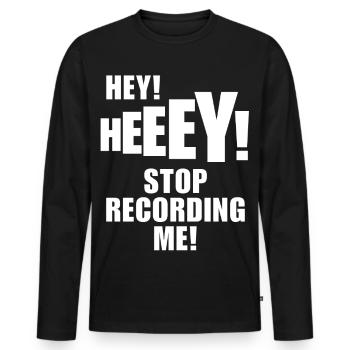 Hey Stop Recording Me! Funny TikTok Meme T-Shirt - Men's Premium Organic Long Sleeve Shirt - black - Front - Nico (187cm)