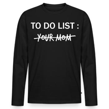 TO DO LIST: Your Mom  - Männer Premium Bio Langarmshirt - Schwarz - Vorne - Nico (187cm)