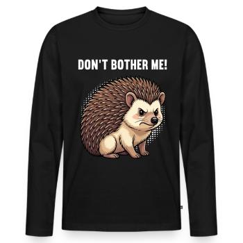 Don't Bother Me Hedgehog Hedgehog Lover Hedgehog Stinger - Men's Premium Organic Long Sleeve Shirt - black - Front - Nico (187cm)
