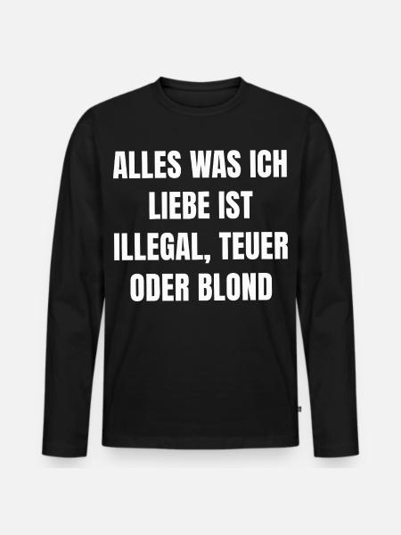 Alles was ich Liebe Ist Illegal, Teuer Oder Blond - Männer Premium Bio Langarmshirt - Schwarz