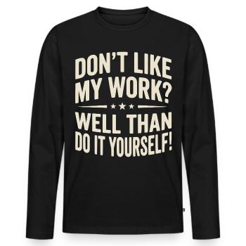 Don't like my Work? Well than do it yourself! - Men's Premium Organic Long Sleeve Shirt - black - Front - Nico (187cm)