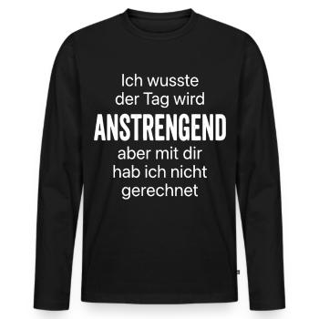 Tag wird anstrengend Spruch Sarkasmus - Männer Premium Bio Langarmshirt - Schwarz - Vorne - Nico (187cm)