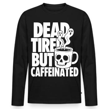Dead Tired But Caffeinated - Männer Premium Bio Langarmshirt - Schwarz - Vorne - Nico (187cm)