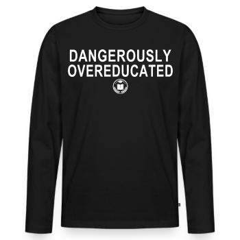 Dangerously Overeducated Funny Nerd Smart Quote - Men's Premium Organic Long Sleeve Shirt - black - Front - Nico (187cm)