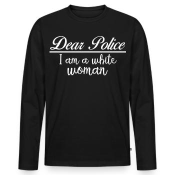 Dear Police Im A White Woman Sarcastic Karen Joke - Men's Premium Organic Long Sleeve Shirt - black - Front - Nico (187cm)