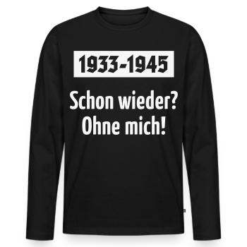 1933-1945 – Schon Wieder? Ohne Mich! (White) - Männer Premium Bio Langarmshirt - Schwarz - Vorne - Nico (187cm)