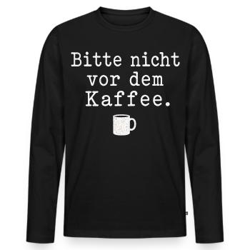 Bitte nicht vor dem Kaffee Spruch Kaffee Motiv - Männer Premium Bio Langarmshirt - Schwarz - Vorne - Nico (187cm)