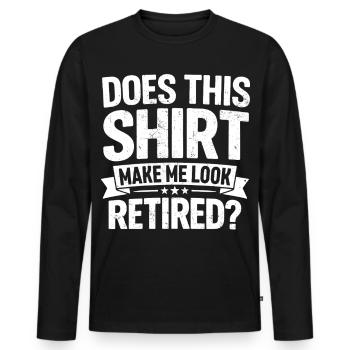 does this shirt make me look retired - Men's Premium Organic Long Sleeve Shirt - black - Front - Nico (187cm)