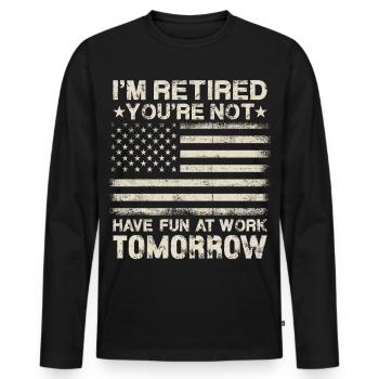 I'm Retired You're Not Have Fun At Work Tomorrow - Men's Premium Organic Long Sleeve Shirt - black - Front - Nico (187cm)