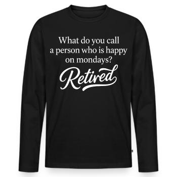 Retired Happy On Mondays Funny Retirement Party - Männer Premium Bio Langarmshirt - Schwarz - Vorne - Nico (187cm)