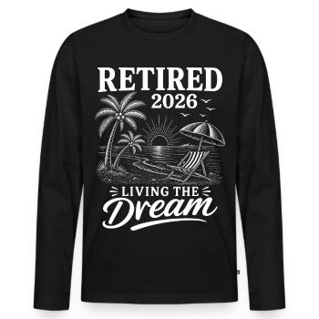 Retired 2026 Living The Dream - Männer Premium Bio Langarmshirt - Schwarz - Vorne - Nico (187cm)