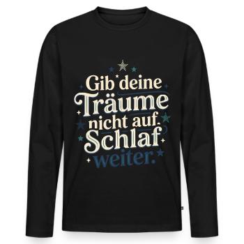Gib Deine Träume Nicht Auf Schlaf Weiter - Männer Premium Bio Langarmshirt - Schwarz - Vorne - Nico (187cm)