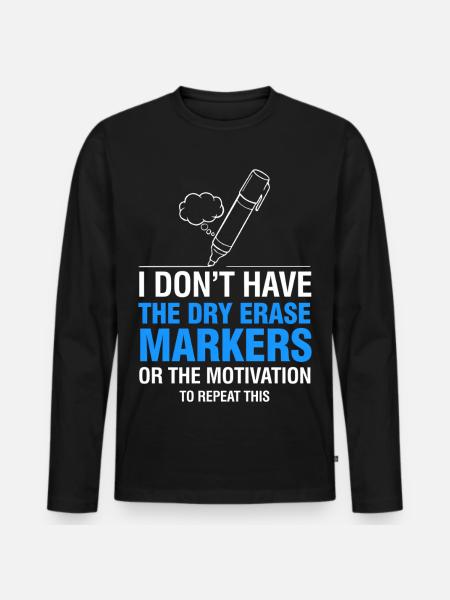 I Don’t Have Dry Erase Markers Meme - Men's Premium Organic Long Sleeve Shirt - black