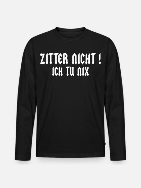 Zitter nicht ! - Männer Premium Bio Langarmshirt - Schwarz