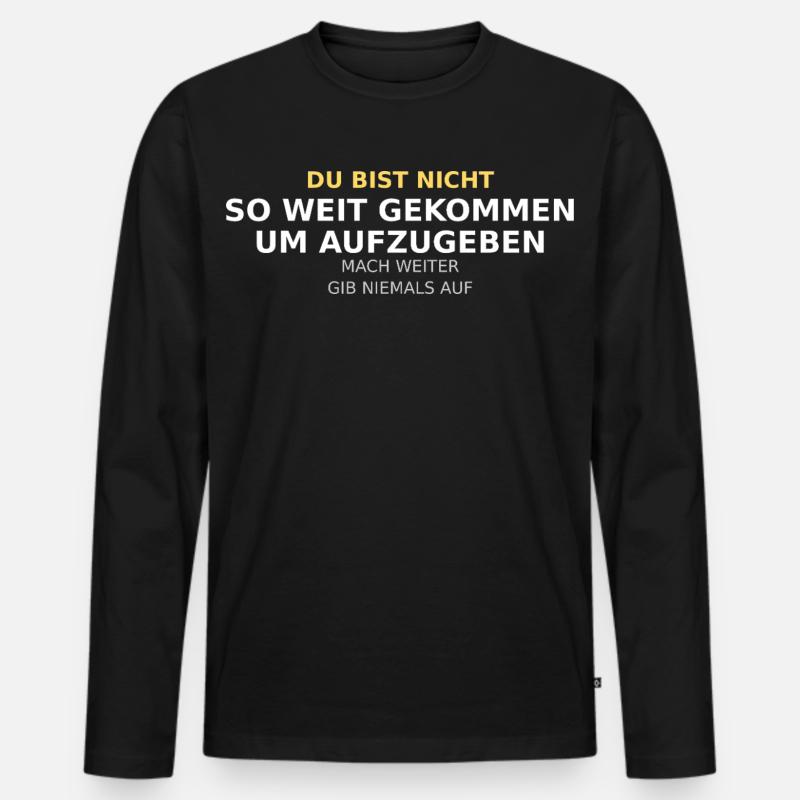 Du Bist Nicht So Weit Gekommen - Männer Premium Bio Langarmshirt - Schwarz