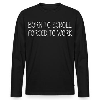 Born to scroll, forced to work - Men's Premium Organic Long Sleeve Shirt - black - Front - Nico (187cm)