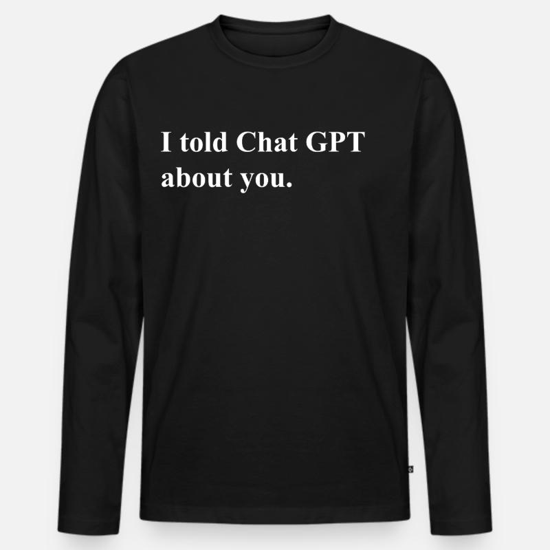 I Told ChatGPT About You Statement - Männer Premium Bio Langarmshirt - Schwarz