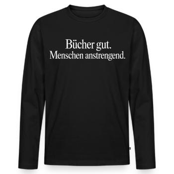 Bücher gut Menschen anstrengend Spruch T-Shirt - Männer Premium Bio Langarmshirt - Schwarz - Vorne - Nico (187cm)
