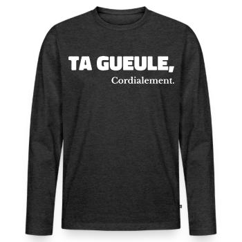 Ta Gueule Cordialement Phrase Drôle - T-shirt manches longues Premium bio Homme - anthracite chiné - Devant - Nico (187cm)