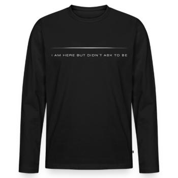 Ich bin hier, aber habe nicht darum gebeten _ sarkastische Zitate - Männer Premium Bio Langarmshirt - Schwarz - Vorne - Nico (187cm)