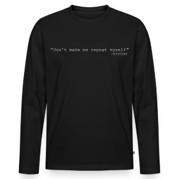 Ne me fais pas me répéter, prof d’histoire drôle - T-shirt manches longues Premium bio Homme - noir - Devant - Nico (187cm)