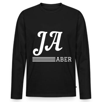 Ja Aber Spruch Lustiger Humor - Männer Premium Bio Langarmshirt - Schwarz - Vorne - Nico (187cm)