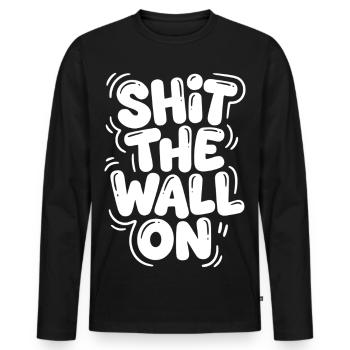 Shit the wall on - Men's Premium Organic Long Sleeve Shirt - black - Front - Nico (187cm)