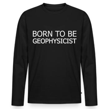 Geophysicist Born To Be Geophysics - Männer Premium Bio Langarmshirt - Schwarz - Vorne - Nico (187cm)