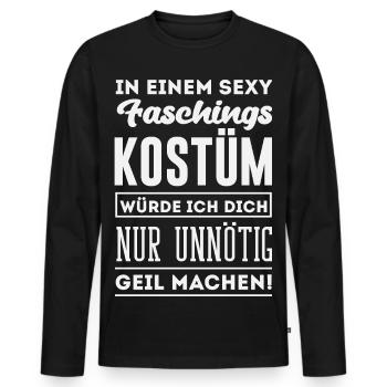 Sexy Faschingskostüm Unnötig Geil Machen Spruch - Männer Premium Bio Langarmshirt - Schwarz - Vorne - Nico (187cm)