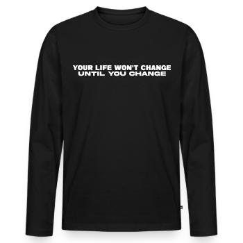 Your Life Won't Change  Until You Change - Men's Premium Organic Long Sleeve Shirt - black - Front - Nico (187cm)