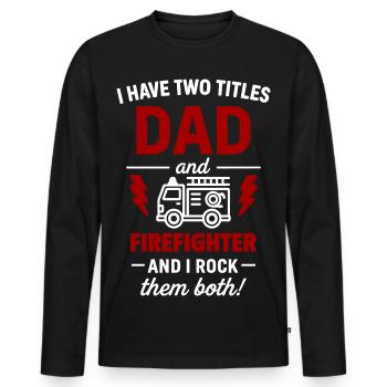 Papa und Feuerwehrmann – Ich rocke beide Titel - Männer Premium Bio Langarmshirt - Schwarz - Vorne - Nico (187cm)