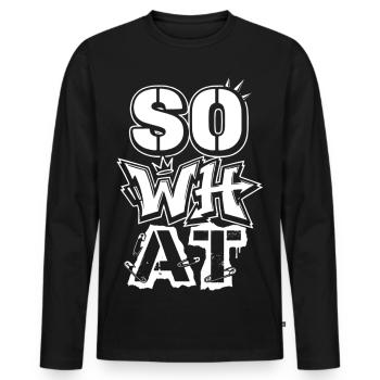 "So What" Graffiti Street Art – Statement - Men's Premium Organic Long Sleeve Shirt - black - Front - Nico (187cm)