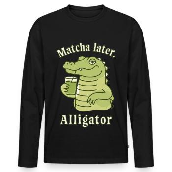 Matcha Later Alligator – Social Trend Spruch Tee - Männer Premium Bio Langarmshirt - Schwarz - Vorne - Nico (187cm)