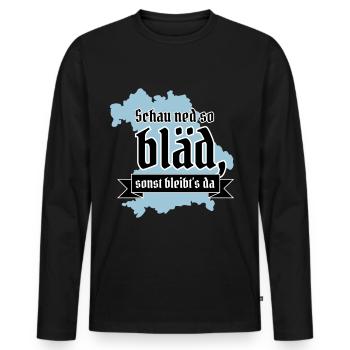 Schau ned so bläd sonst bleibt´s da! bayrisch - Männer Premium Bio Langarmshirt - Schwarz - Vorne - Nico (187cm)