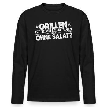 Grillen Heute Mit Frauen Oder Ohne Salat? - Männer Premium Bio Langarmshirt - Schwarz - Vorne - Nico (187cm)