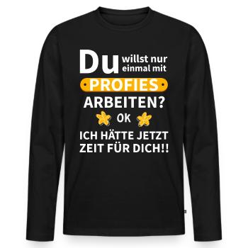 Einmal mit Profies Arbeiten Lustiger Spruch Witz - Männer Premium Bio Langarmshirt - Schwarz - Vorne - Nico (187cm)