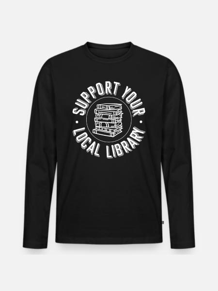 Buch Lesen Literatur Support Your Local Library - Männer Premium Bio Langarmshirt - Schwarz