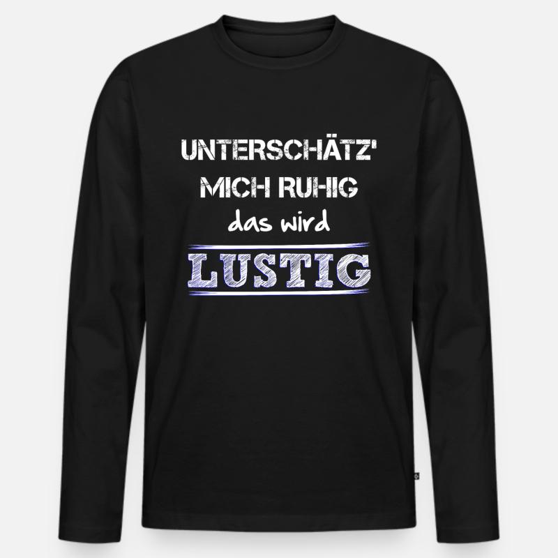 Unterschaetz mich ruhig das wird lustig und wie! - Männer Premium Bio Langarmshirt - Schwarz