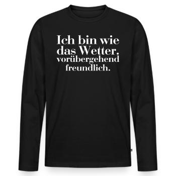 Ich bin wie das Wetter vorübergehend freundlich - Männer Premium Bio Langarmshirt - Schwarz - Vorne - Nico (187cm)